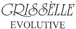 GRISSÈLLE EVOLUTIVE
