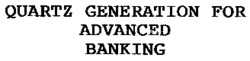 QUARTZ GENERATION FOR ADVANCED BANKING