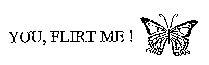 YOU, FLIRT ME!