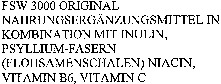 FSW 3000 ORIGINAL NAHRUNGSERGÄNZUNGSMITTEL IN KOMBINATION MIT INULIN, PSYLLIUM-FASERN (FLOHSAMENSCHALEN) NIACIN, VITAMIN B6, VITAMIN C