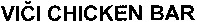 VICI CHICKEN BAR