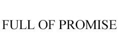 FULL OF PROMISE