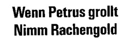 Wenn Petrus grollt Nimm Rachengold