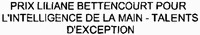 PRIX LILIANE BETTENCOURT POUR L'INTELLIGENCE DE LA MAIN - TALENTS D'EXCEPTION