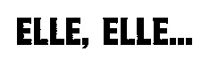 ELLE, ELLE...