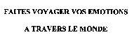 FAITES VOYAGER VOS EMOTIONS A TRAVERS LE MONDE