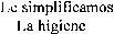 Le simplificamos La higiene