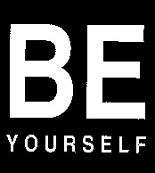 BE YOURSELF