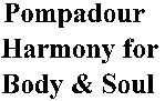 Pompadour Harmony for Body & Soul
