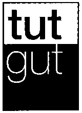 tut gut
