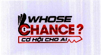 WHOSE CHANCE ? CƠ HỘI CHO AI