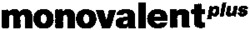 monovalentplus