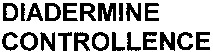 DIADERMINE CONTROLLENCE