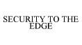 SECURITY TO THE EDGE