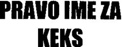 PRAVO IME ZA KEKS