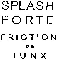 SPLASH FORTE FRICTION DE IUNX