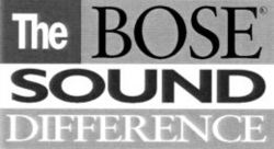 The BOSE SOUND DIFFERENCE