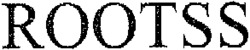 ROOTSS