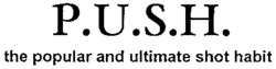 P.U.S.H. the popular and ultimate shot habit