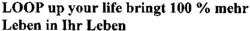 LOOP up your life bringt 100% mehr Leben in Ihr Leben