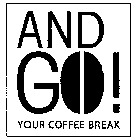 AND GO! YOUR COFFEE BREAK