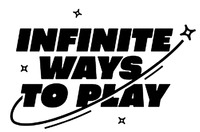 INFINITE WAYS TO PLAY