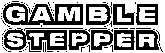 GAMBLE STEPPER