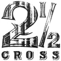 2 1/2 CROSS