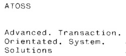 ATOSS Advanced. Transaction. Orientated. System. Solutions