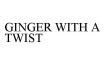 GINGER WITH A TWIST