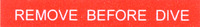 REMOVE BEFORE DIVE