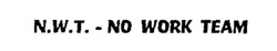 N.W.T. - NO WORK TEAM