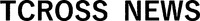 TCROSS NEWS