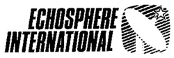 ECHOSPHERE INTERNATIONAL
