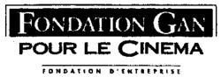 FONDATION GAN POUR LE CINEMA FONDATION D'ENTREPRISE