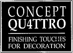 CONCEPT QU4TTRO FINISHING TOUCHES FOR DECORATION