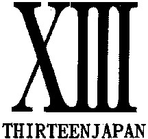 XIII THIRTEEN JAPAN