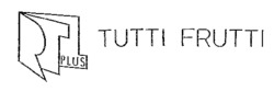 TUTTI FRUTTI