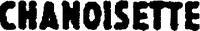 CHANOISETTE