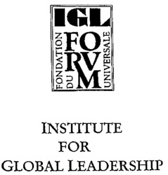 IGL FONDATION DU FORUM UNIVERSALE INSTITUTE FOR GLOBAL LEADERSHIP