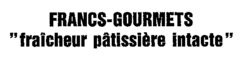 FRANCS-GOURMETS fraîcheur pâtissière intacte