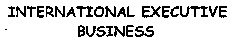 INTERNATIONAL EXECUTIVE BUSINESS