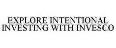 EXPLORE INTENTIONAL INVESTING WITH INVESCO