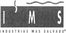 I M S INDUSTRIAS MAS SALVADO