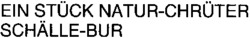 EIN STÜCK NATUR-CHRÜTER SCHÄLLE-BUR