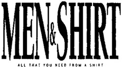 MEN & SHIRT ALL THAT YOU NEED FROM A SHIRT