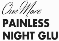 One More PAINLESS NIGHT GLU