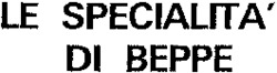 LE SPECIALITA' DI BEPPE