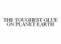 THE TOUGHEST GLUE ON PLANET EARTH