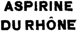 ASPIRINE DU RHÔNE